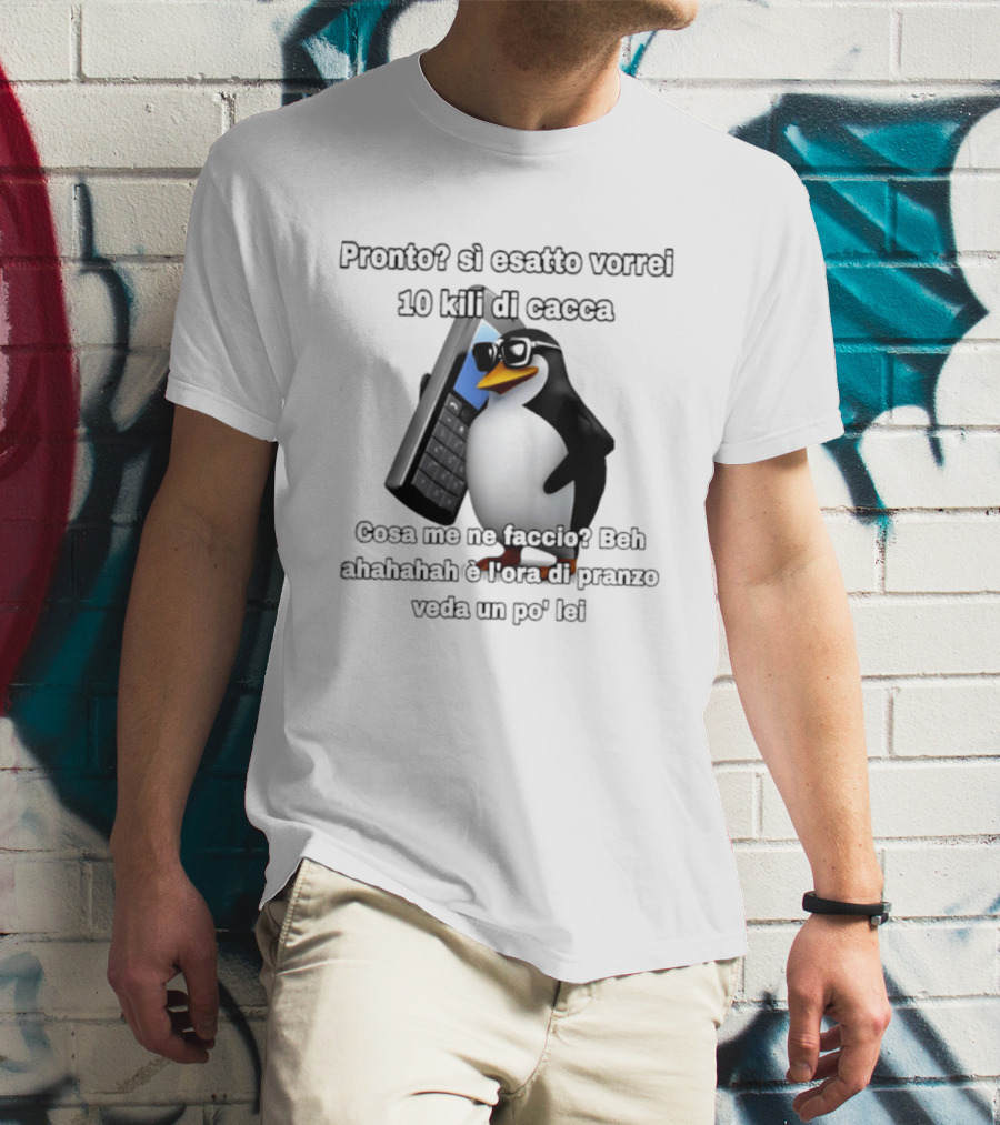 Pronto Si Esatto Vorrei 10 Kili Di Cacca Penguin Meme Cosa Me Ne Faccio Beh Ahahahah È Ora Di Pranzo Veda Un Po' Lei T-Shirt