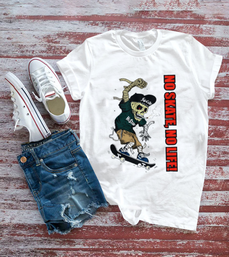 Skeleton Mummy Hi Stan No Skate No Life Skateboarding Skeleton T-Shirt