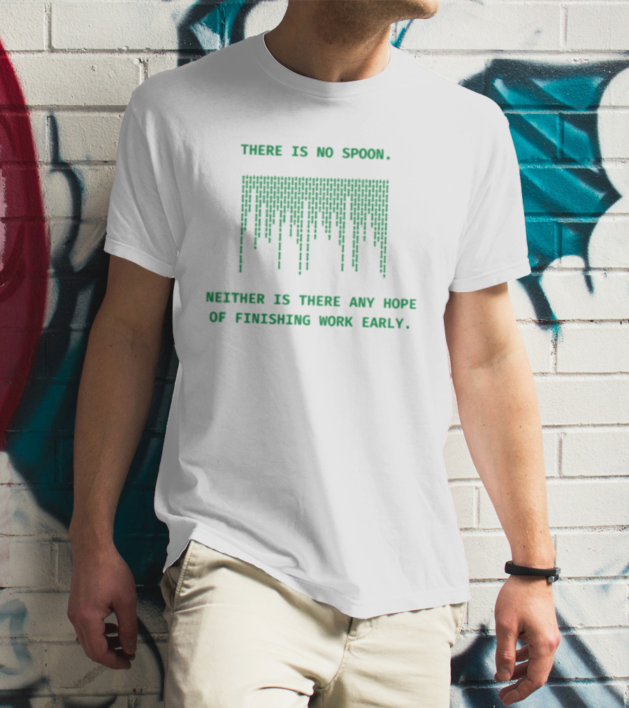 There Is No Spoon Neither Is There Any Hope Of Finishing Work Early Matrix T-Shirt