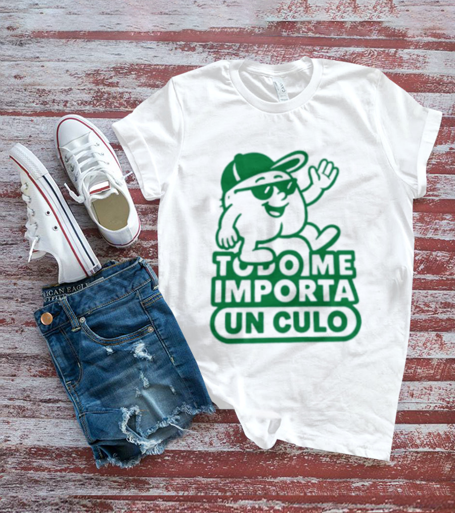 Todo Me Importa Un Culo Caracter Con Gafas Y Gorra Verde T-Shirt