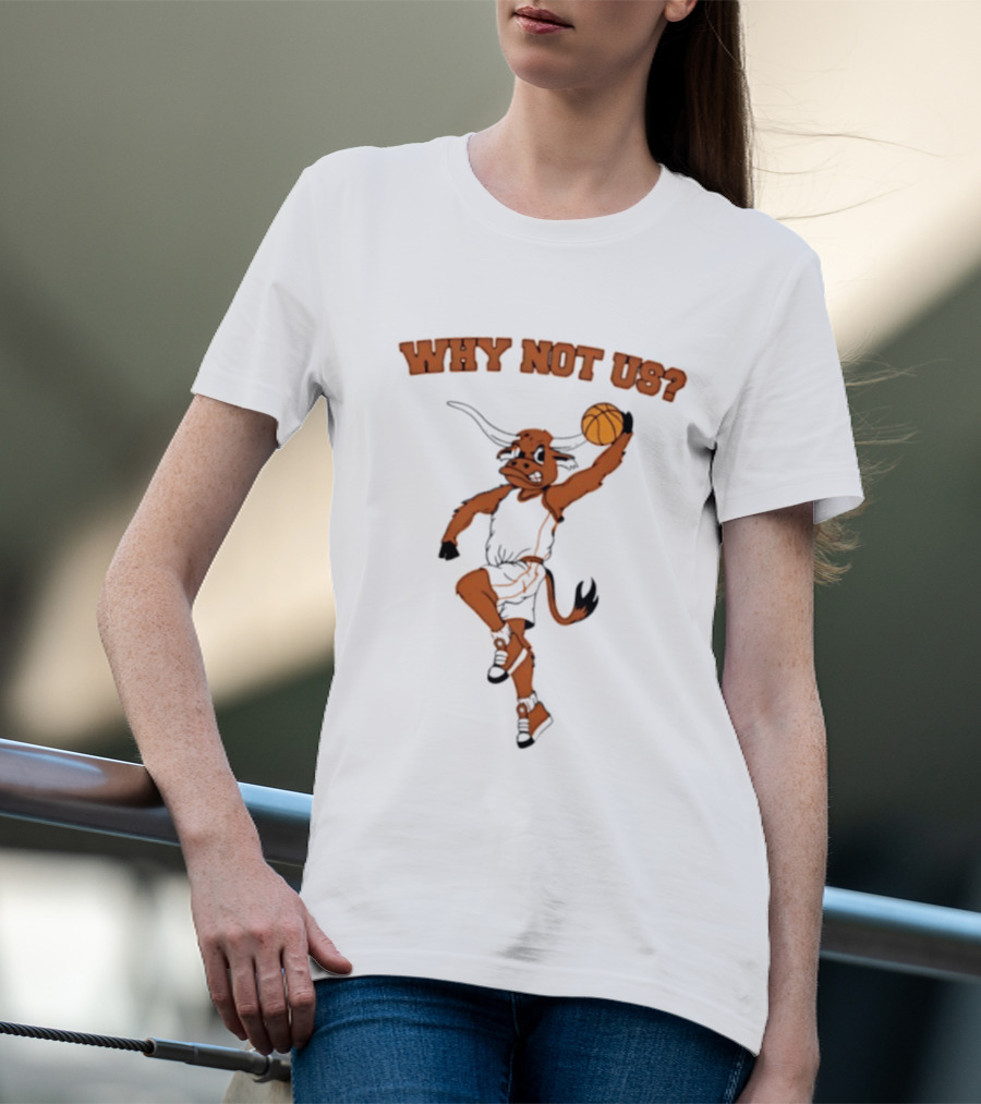 Why Not Us Texas Longhorns Basketball Dunking Longhorn T-Shirt