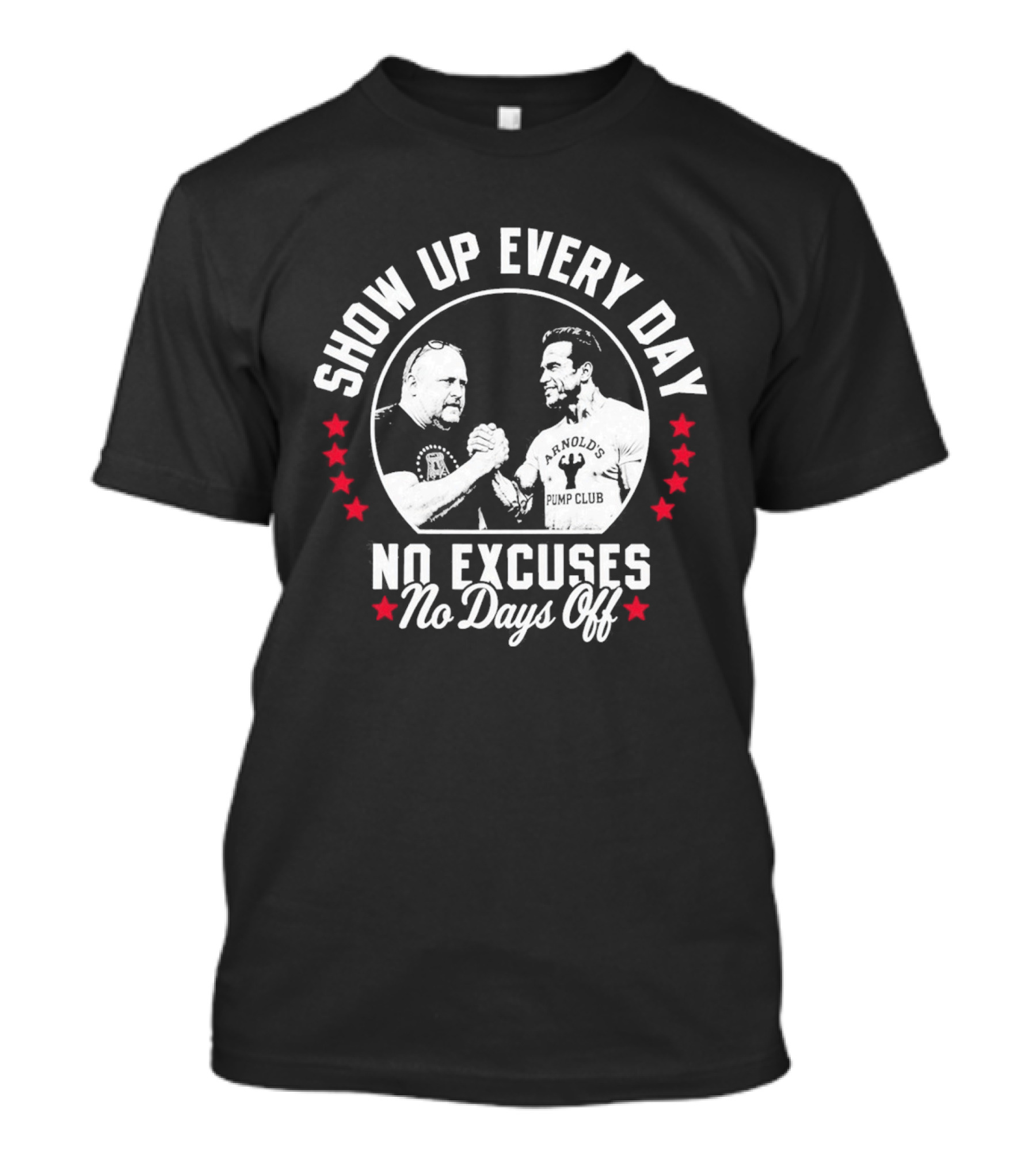 Show Up Every Day No Excuses No Days Off T-Shirt