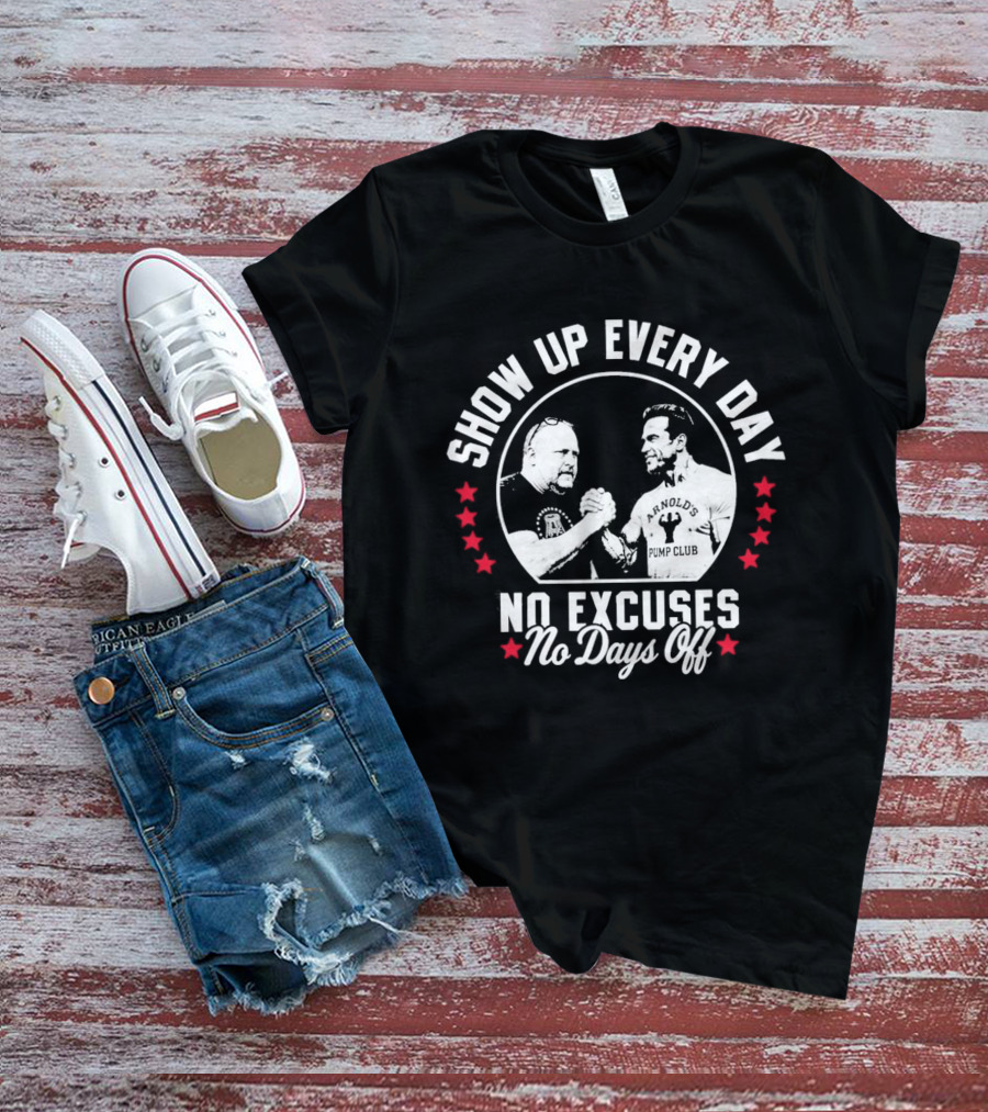 Show Up Every Day No Excuses No Days Off T-Shirt