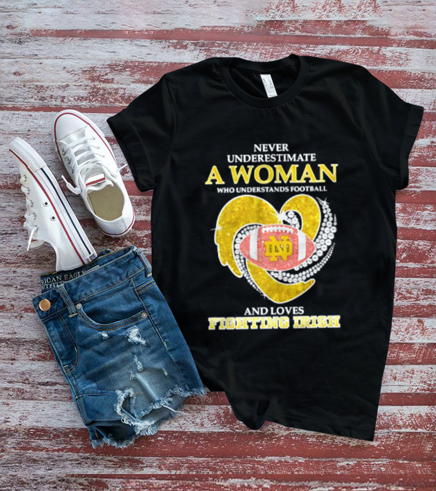 Never Underestimate A Woman Who Understands Football And Loves Fighting Irish T-Shirt