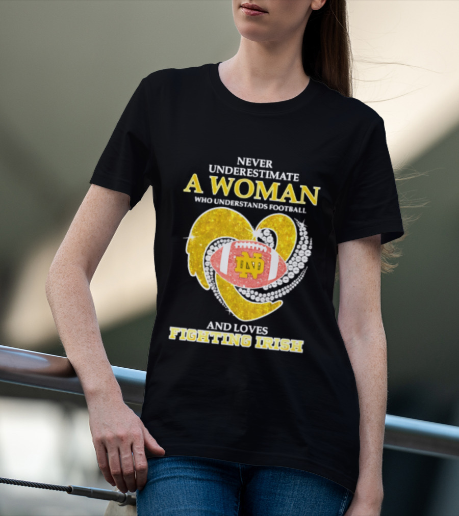 Never Underestimate A Woman Who Understands Football And Loves Fighting Irish T-Shirt