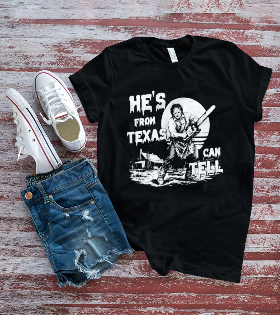 He's From Texas I Can Tell Leatherface Chainsaw Scene T-Shirt