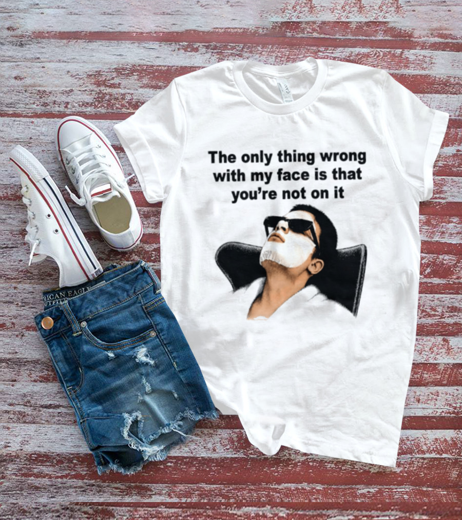 The Only Thing Wrong With My Face Is That You're Not On It Sunglasses Humor T-Shirt