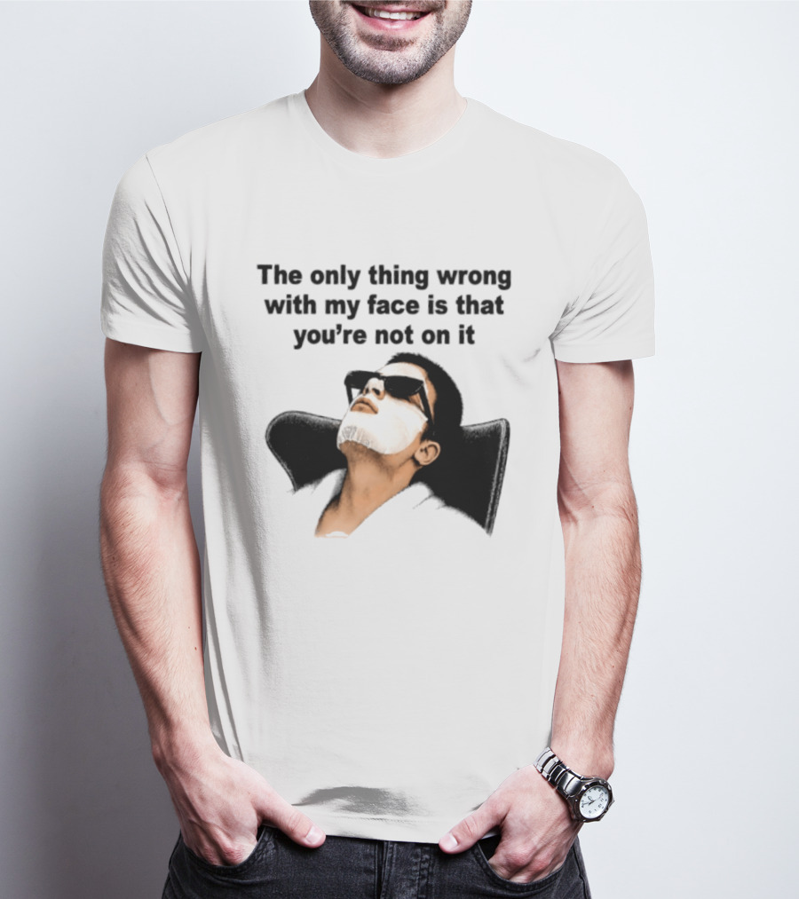 The Only Thing Wrong With My Face Is That You're Not On It Sunglasses Humor T-Shirt