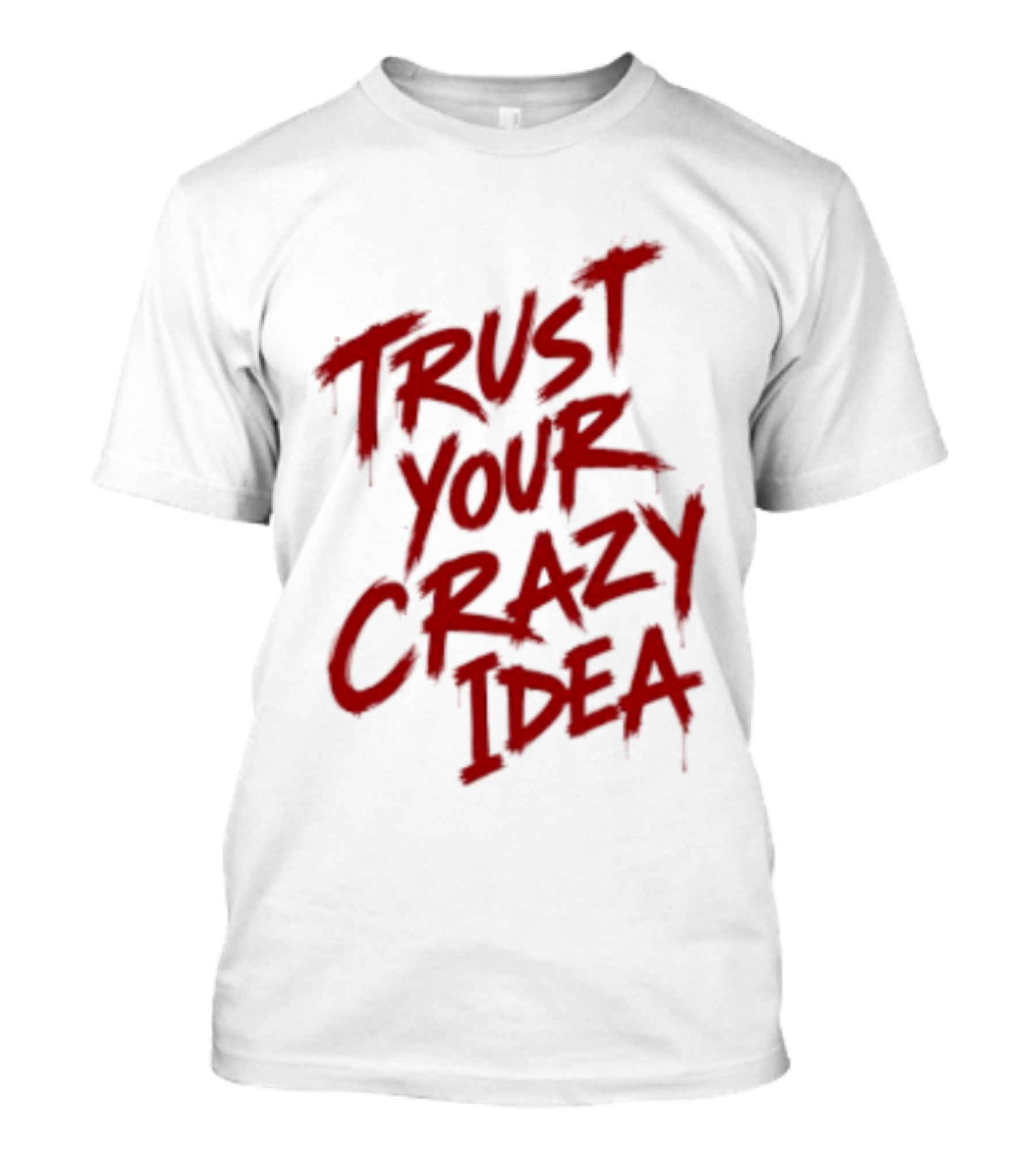 Trust Your Crazy Idea Inspirational Phrase Motivational Words T-Shirt