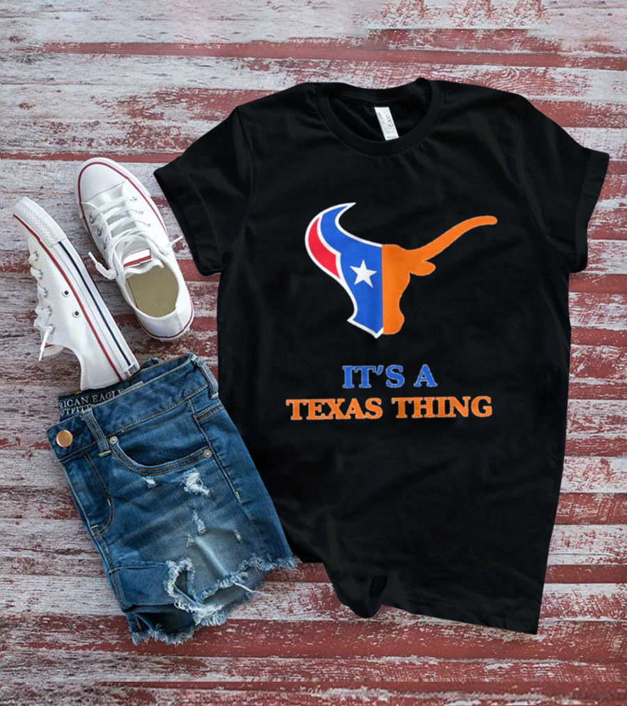 It's A Texas Thing Houston Texans And Longhorns Fusion T-Shirt