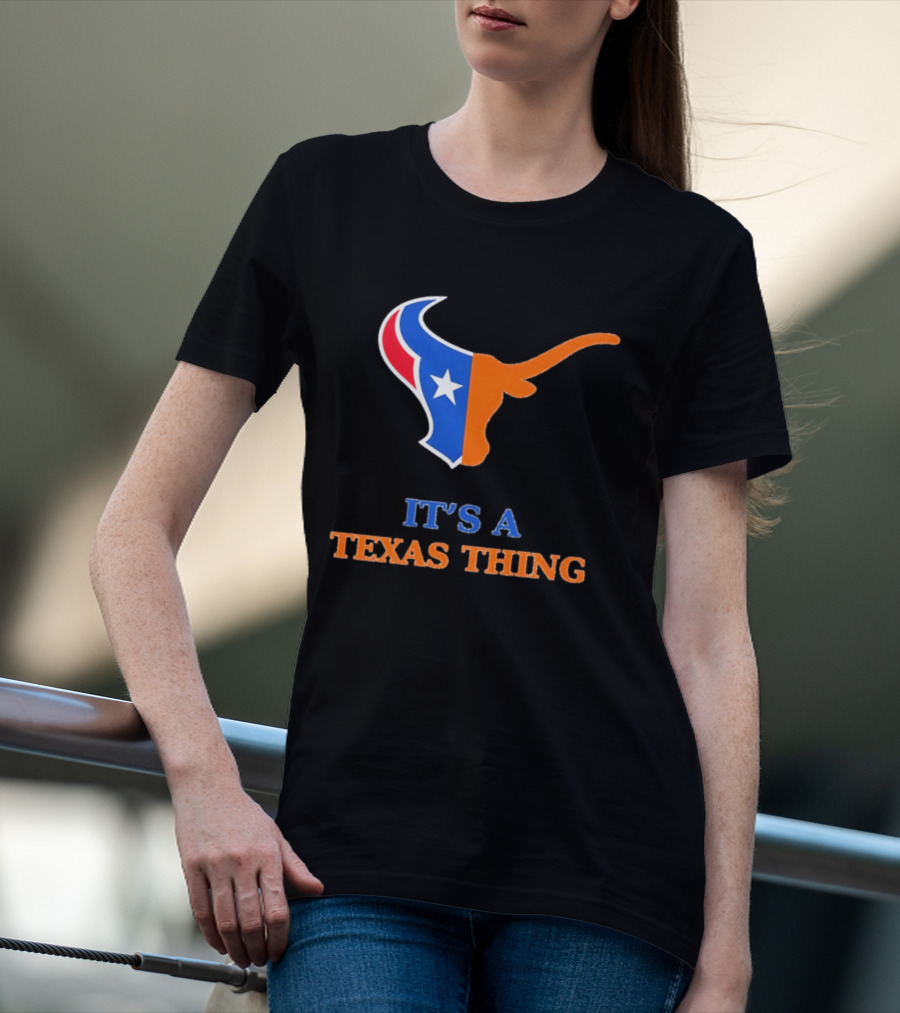 It's A Texas Thing Houston Texans And Longhorns Fusion T-Shirt