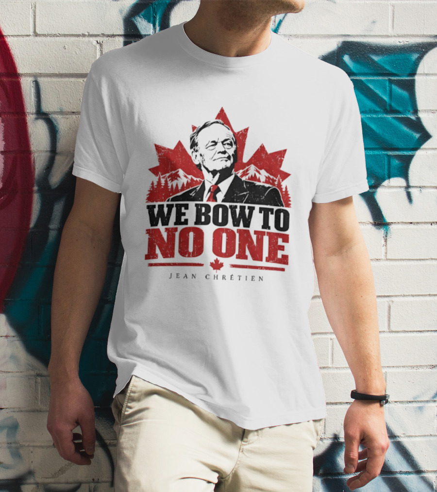 We Bow To No One Jean Chrétien Canada Maple Leaf Leadership T-Shirt