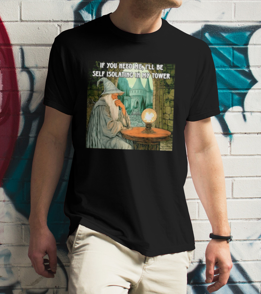 Wizard If You Need Me I'll Be Self Isolating In My Tower Fantasy Magic Scene T-Shirt
