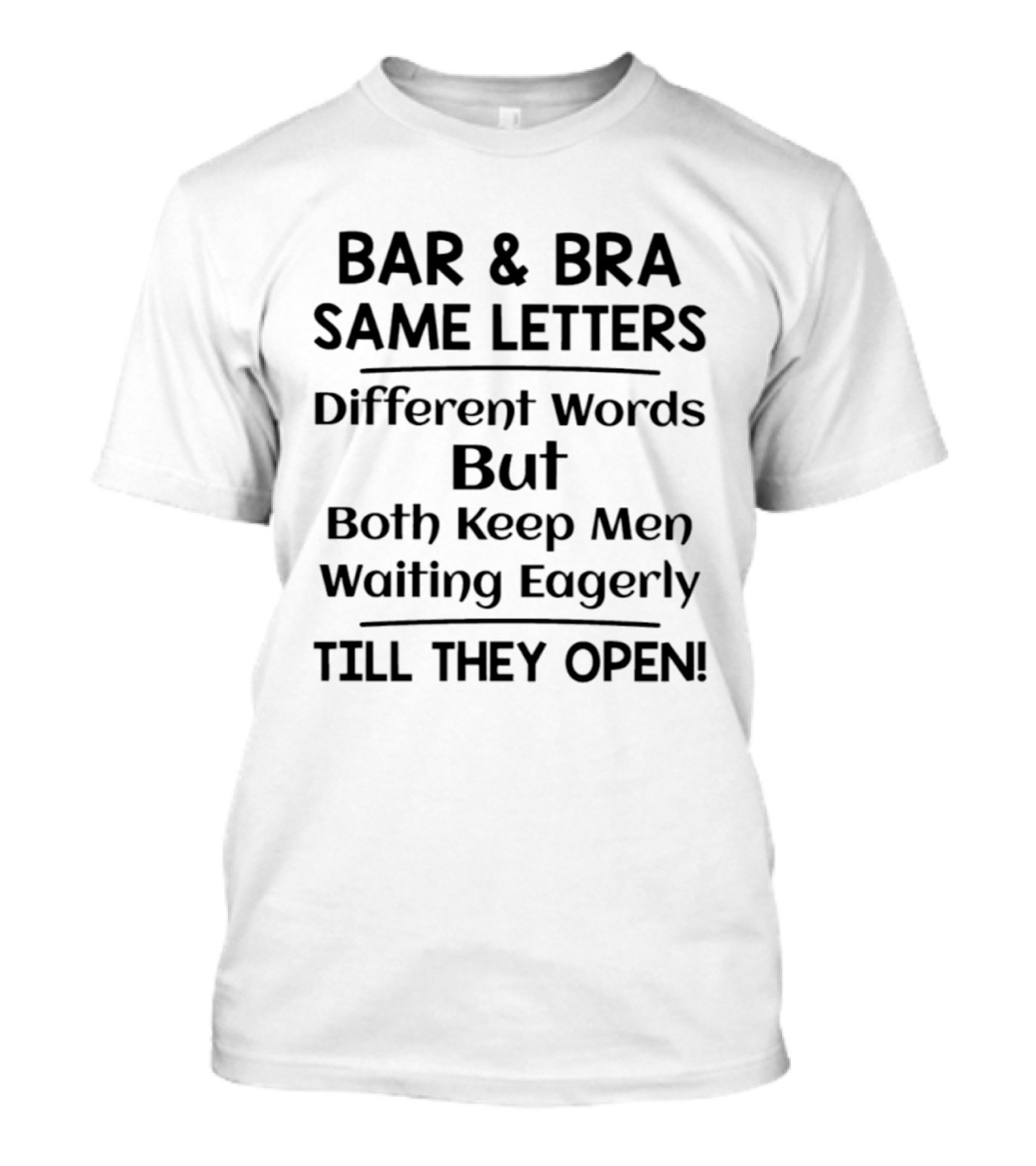 Bar And Bra Same Letters Different Words Keep Men Waiting Eagerly Till They Open T-Shirt