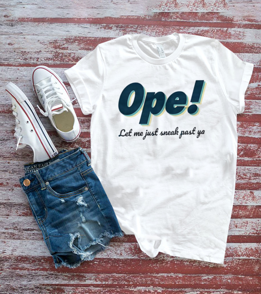 Ope! Let Me Just Sneak Past Ya Midwest Humor Phrase T-Shirt
