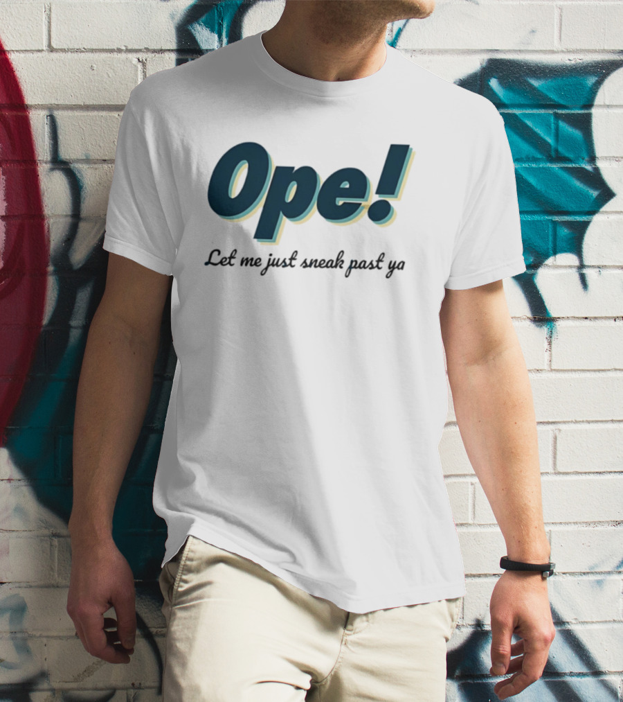 Ope! Let Me Just Sneak Past Ya Midwest Humor Phrase T-Shirt