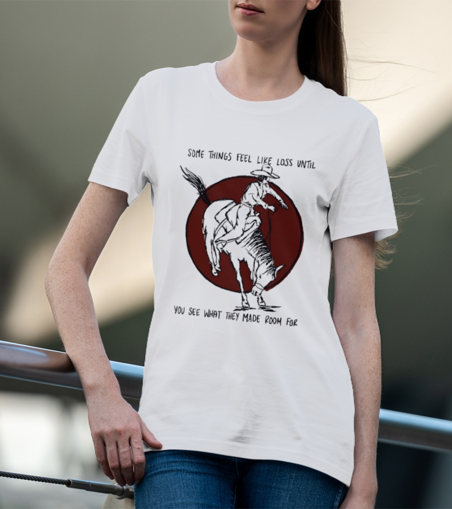 Some Things Feel Like Loss Until You See What They Made Room For Cowboy Riding Horse Red Circle T-Shirt