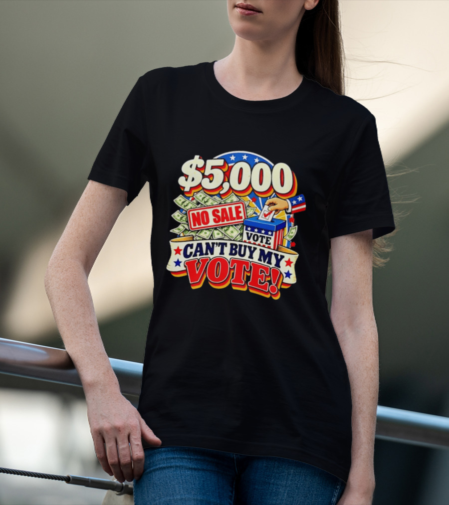 $5000 No Sale Can't Buy My Vote Election T-Shirt