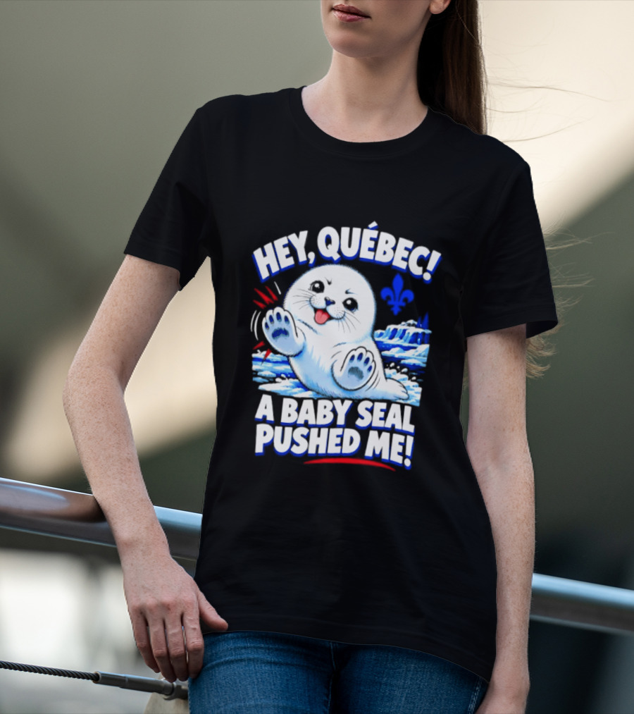 Hey Quebec A Baby Seal Pushed Me Cute Harp Seal Iceberg Splash T-Shirt