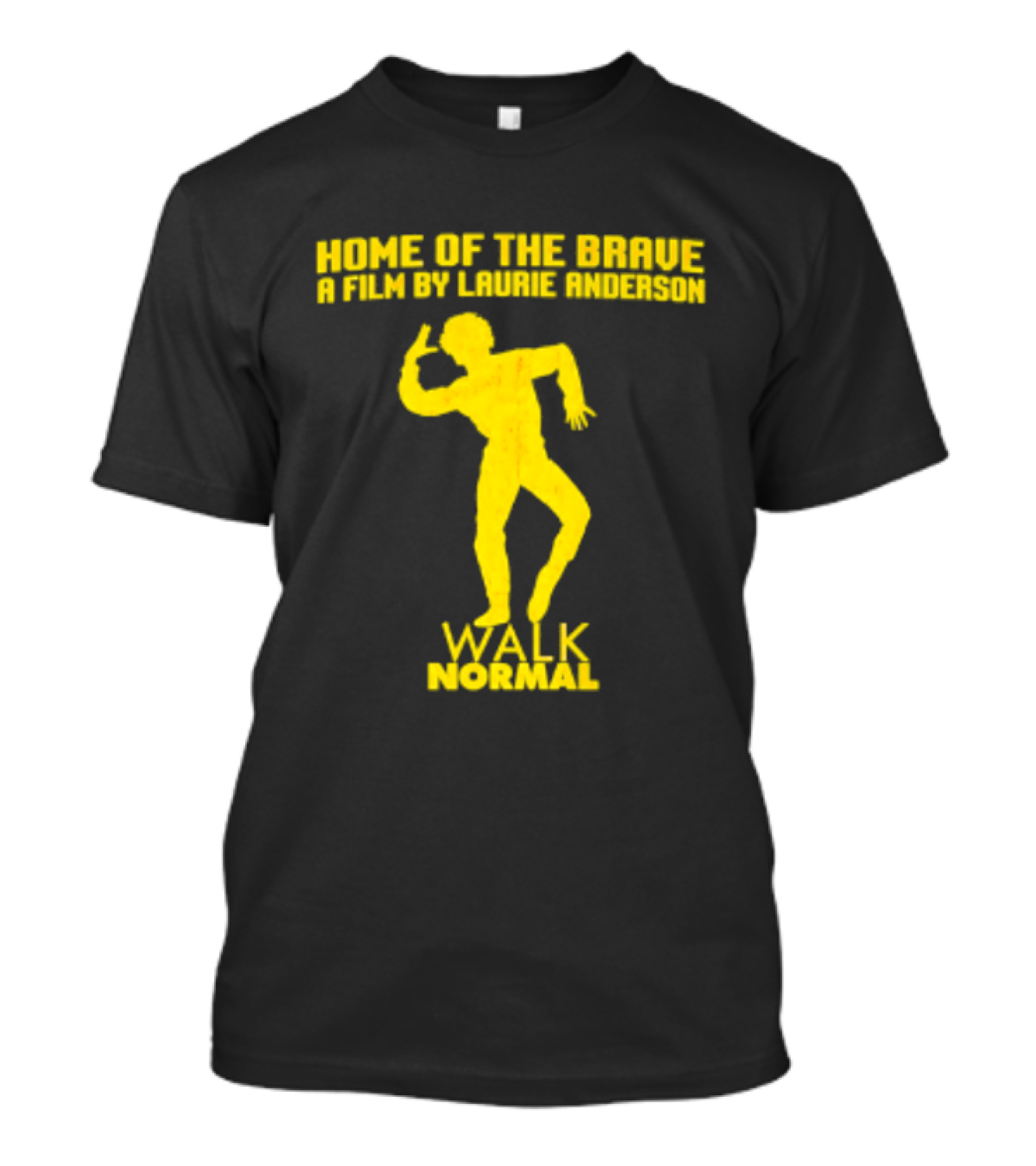 Home Of The Brave A Film By Laurie Anderson Walk Normal T-Shirt