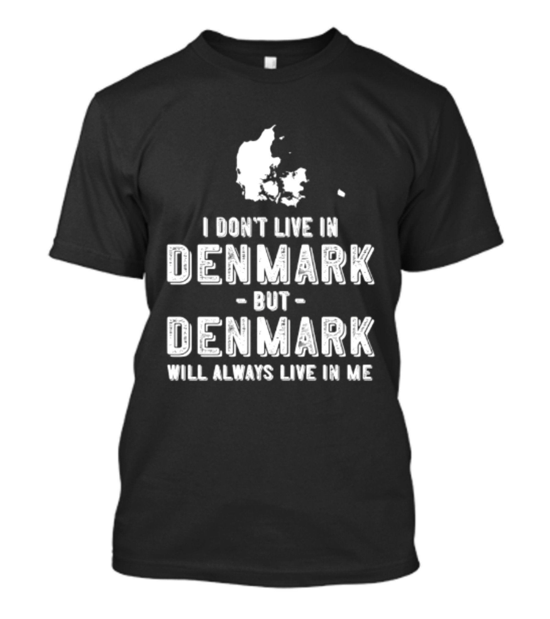 I Don't Live In Denmark But Denmark Will Always Live In Me Map T-Shirt