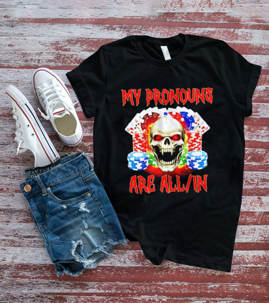My Pronouns Are All In Skull Poker Gambling Chips T-Shirt