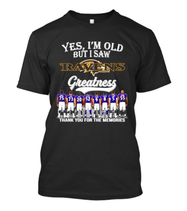 Yes I'm Old But I Saw Ravens Greatness Thank You For The Memories T-Shirt