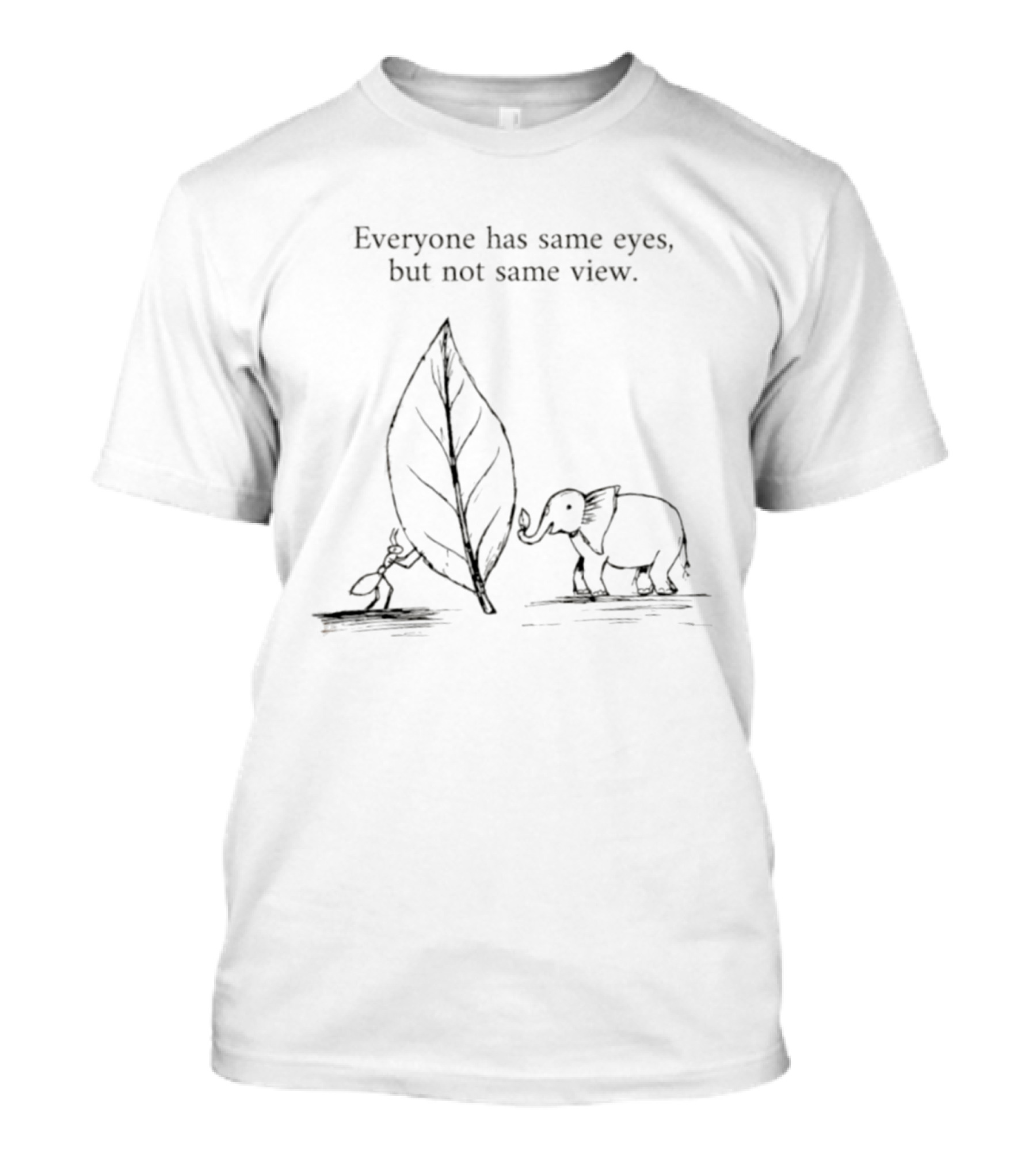 Everyone Has Same Eyes Not Same View Ant Elephant Leaf T-Shirt