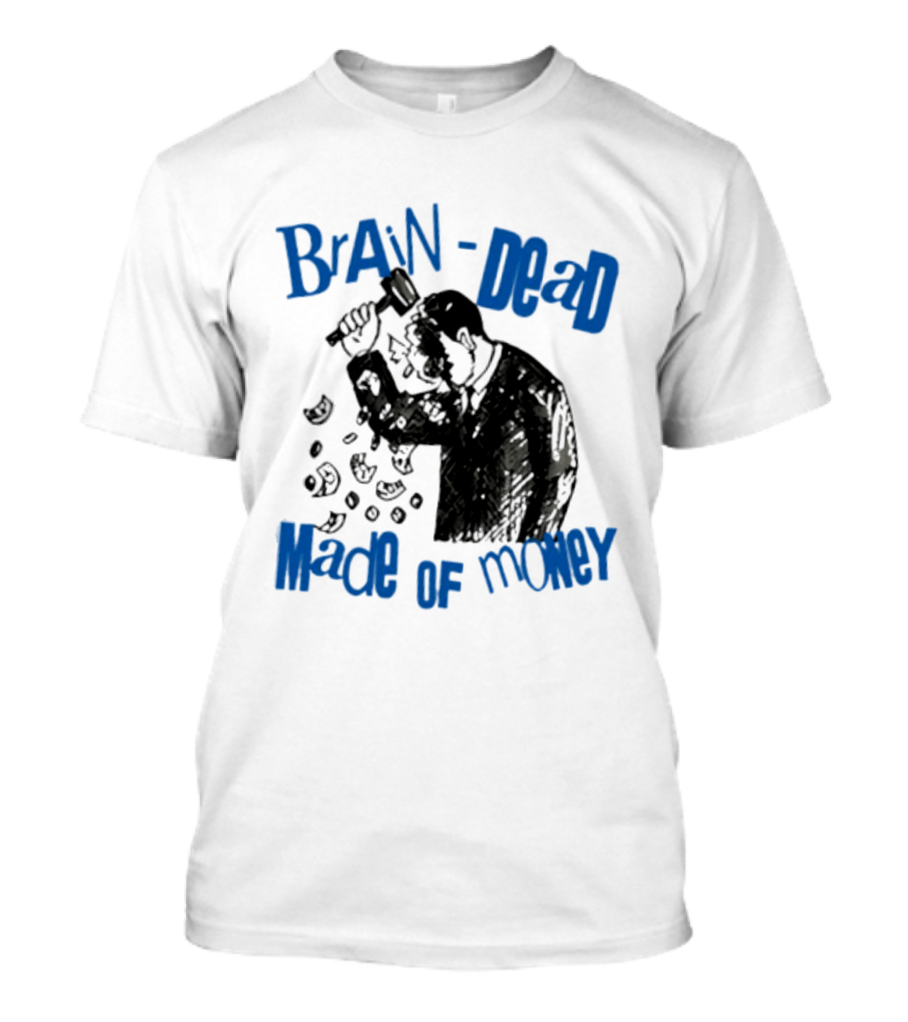 Brain Dead Made Of Money Satire Capitalism Hammer T-Shirt