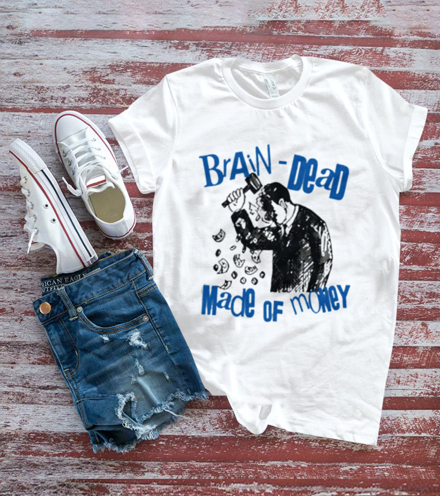 Brain Dead Made Of Money Satire Capitalism Hammer T-Shirt