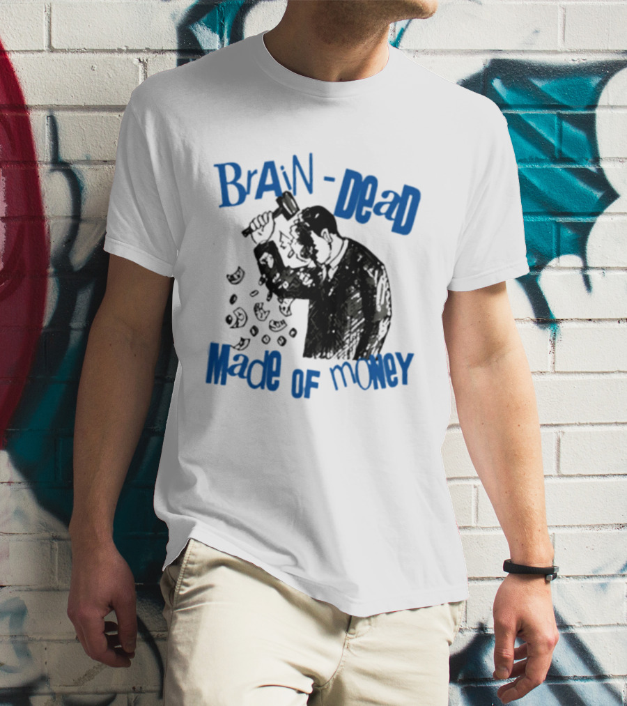 Brain Dead Made Of Money Satire Capitalism Hammer T-Shirt