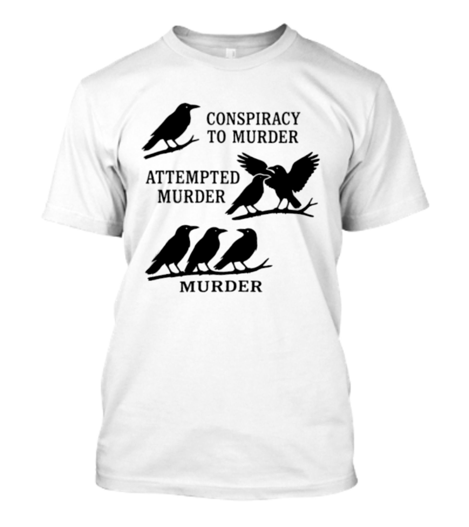 Conspiracy To Murder Attempted Murder Murder Crows Ravens Humor T-Shirt
