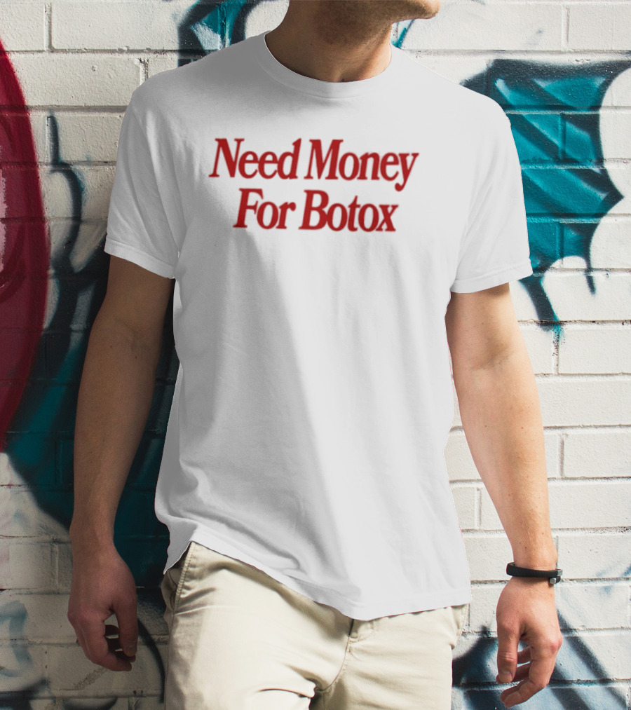 Need Money For Botox Lettering In Bold Red Font For Fashion Humor T-Shirt