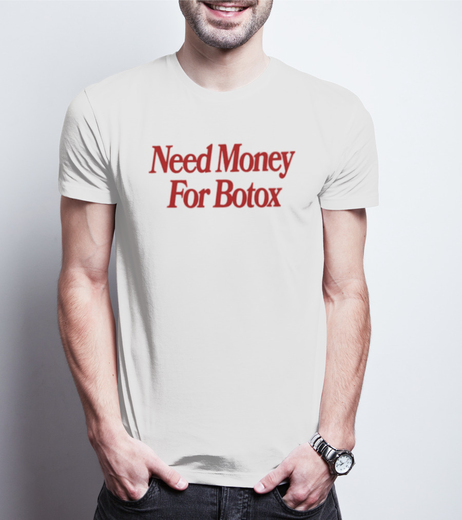 Need Money For Botox Lettering In Bold Red Font For Fashion Humor T-Shirt