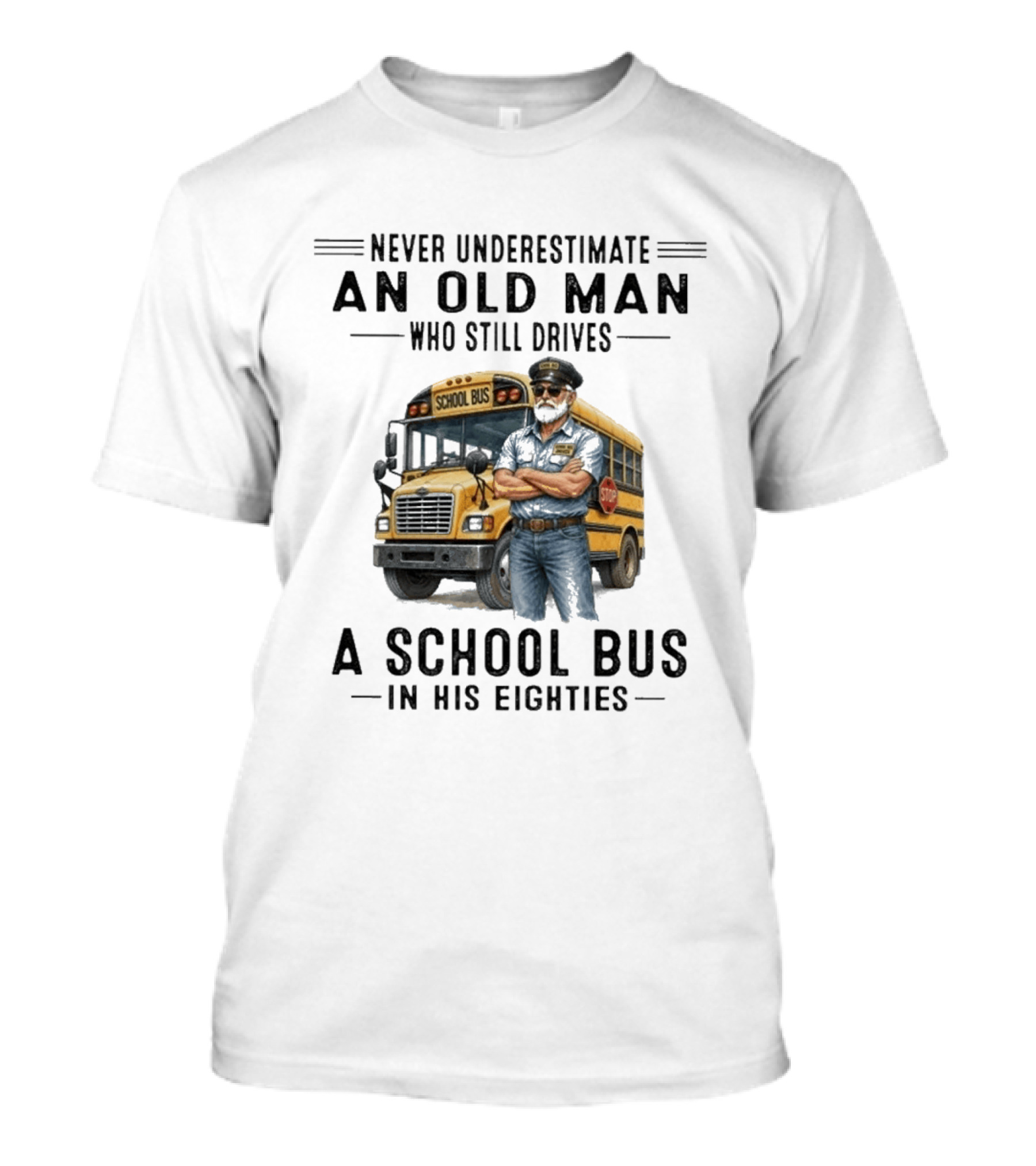 Never Underestimate An Old Man School Bus Driver In His Eighties T-Shirt