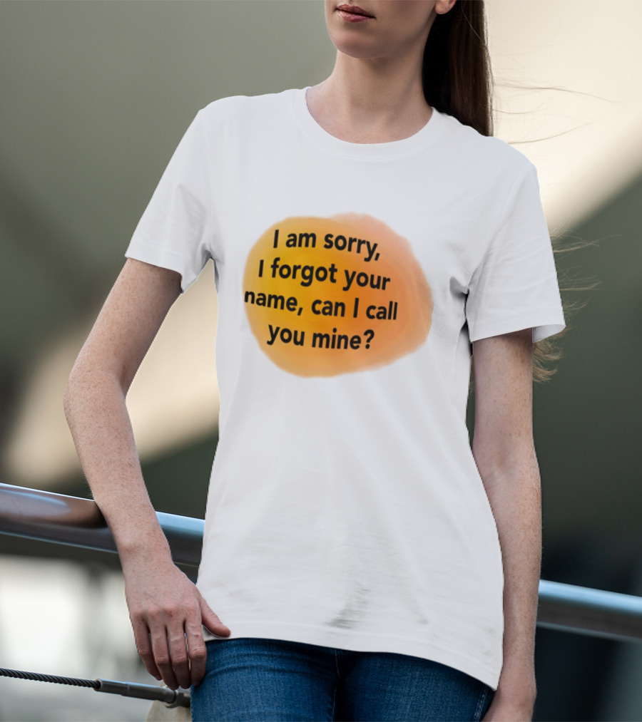 I Am Sorry I Forgot Your Name Can I Call You Mine Text On Orange T-Shirt