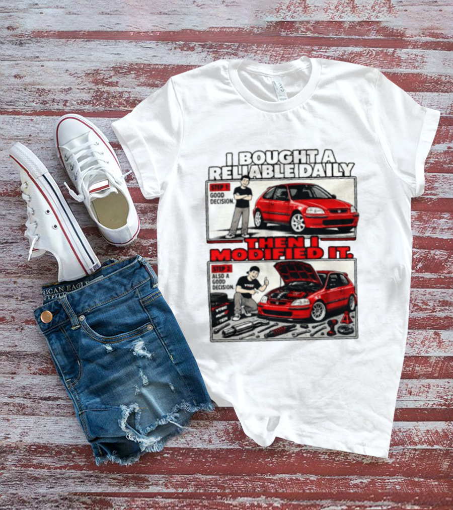 I Bought A Reliable Daily Car Then I Modified It With Good Decision Steps And VTEC T-Shirt