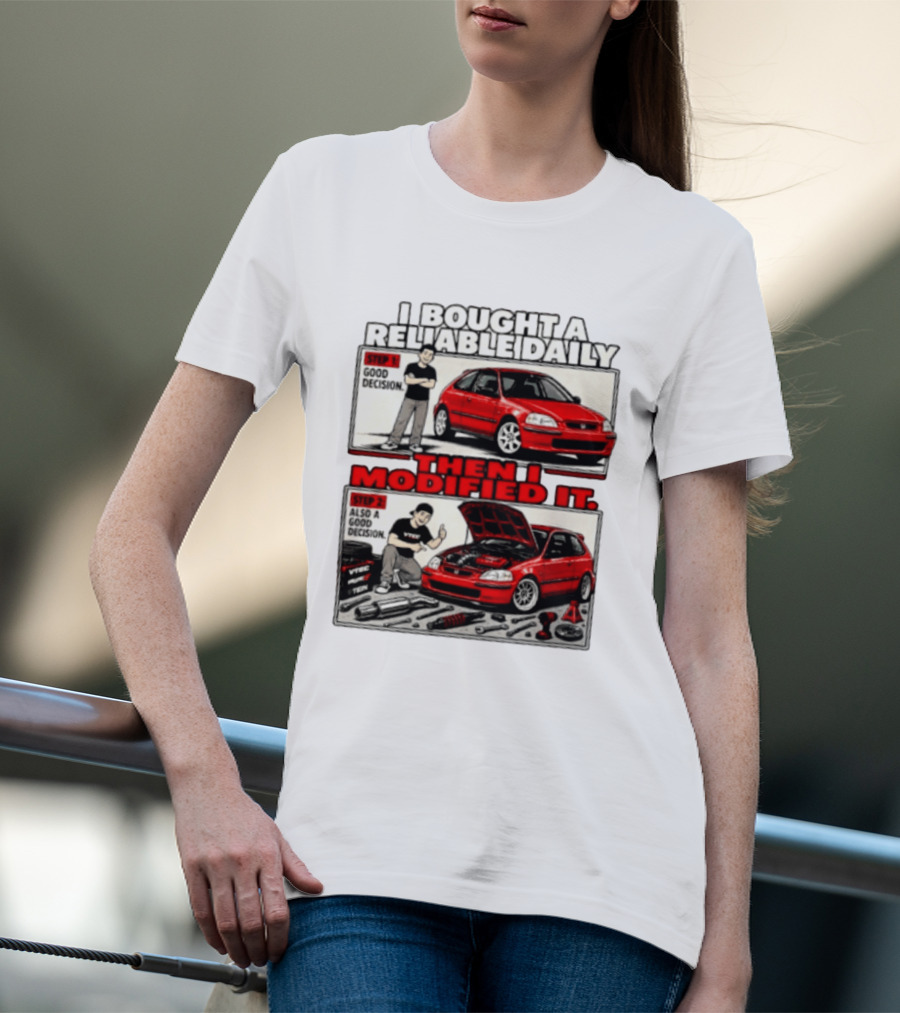 I Bought A Reliable Daily Car Then I Modified It With Good Decision Steps And VTEC T-Shirt