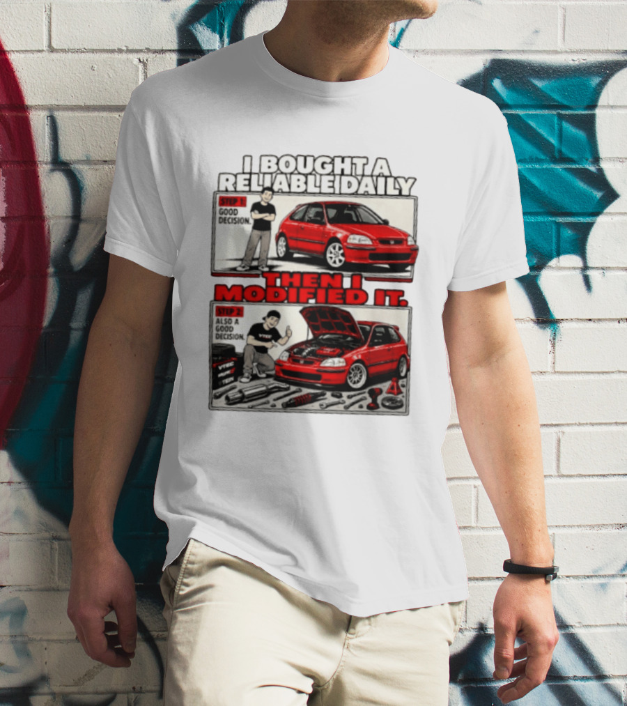 I Bought A Reliable Daily Car Then I Modified It With Good Decision Steps And VTEC T-Shirt