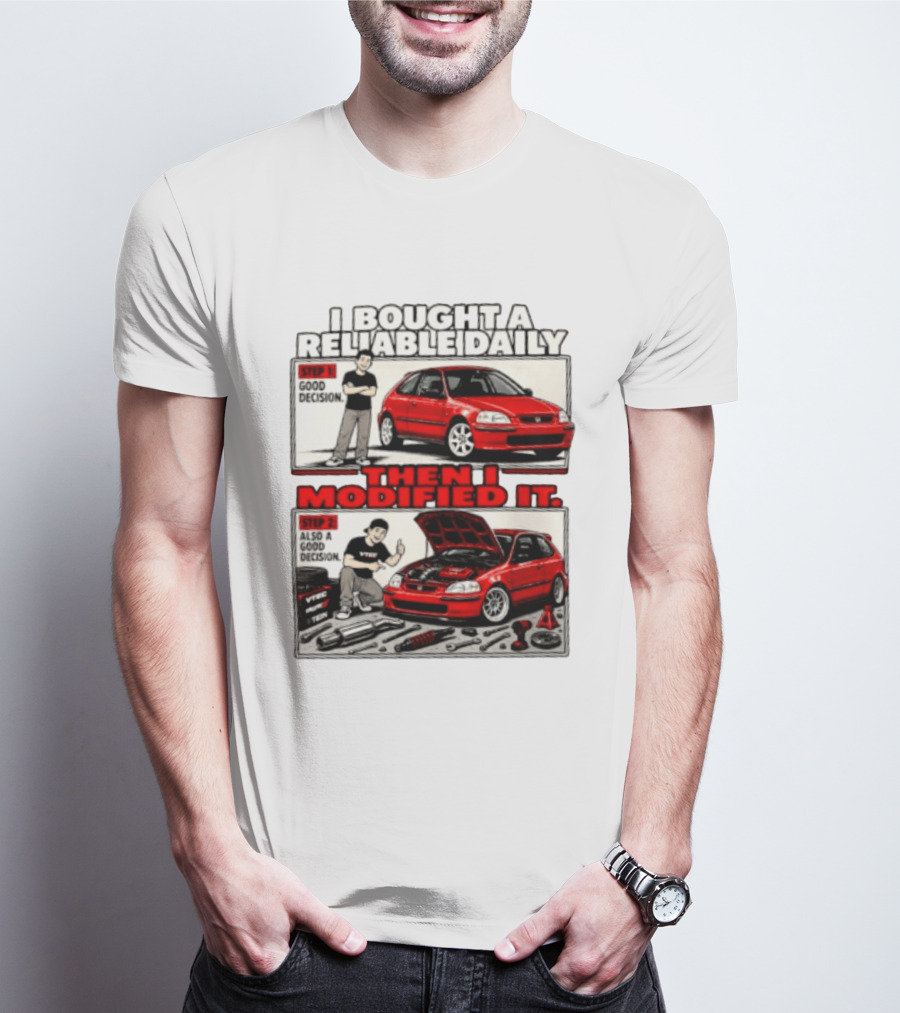 I Bought A Reliable Daily Car Then I Modified It With Good Decision Steps And VTEC T-Shirt