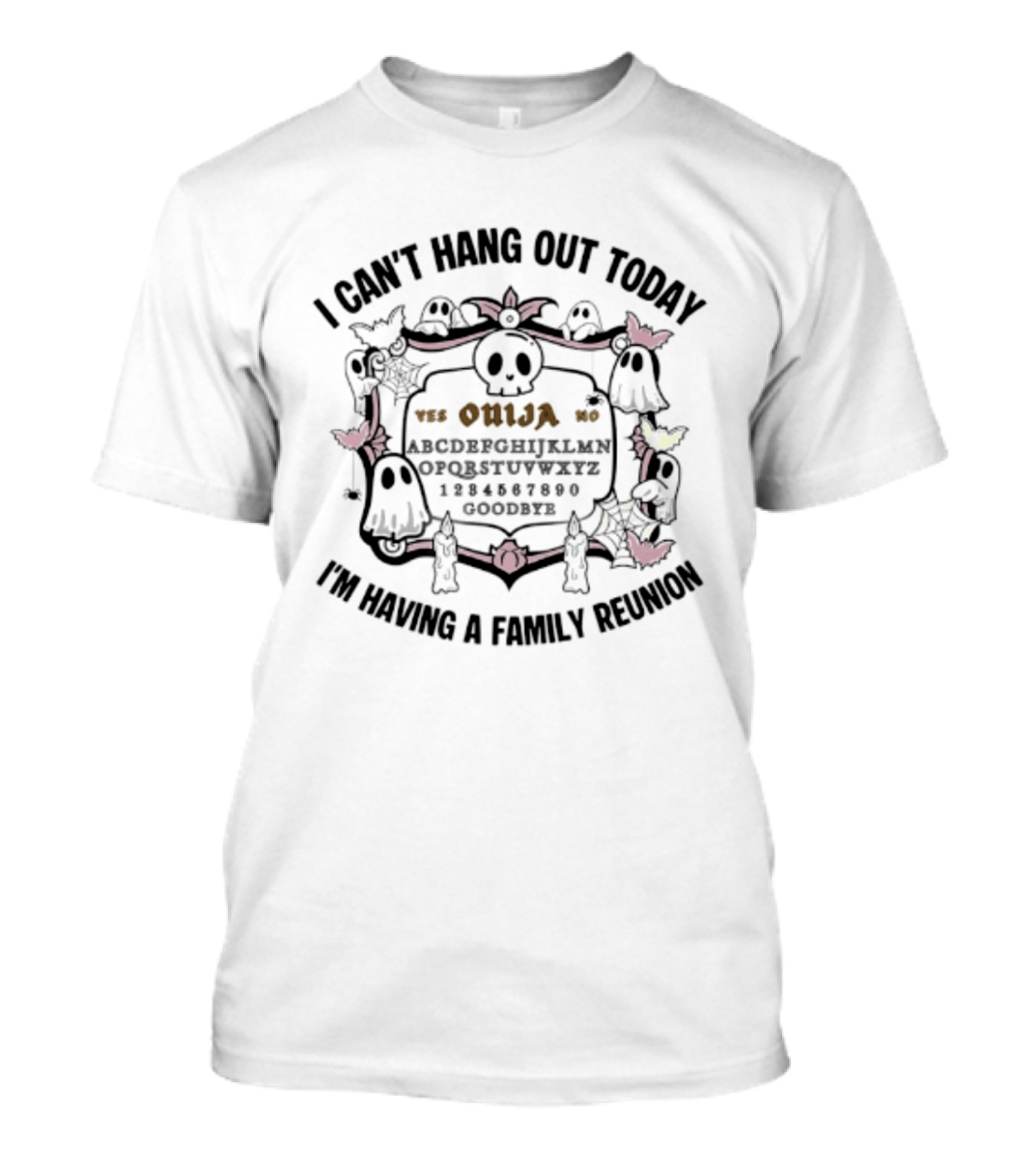 I Can't Hang Out Today Ouija Skull Ghost Family Reunion T-Shirt