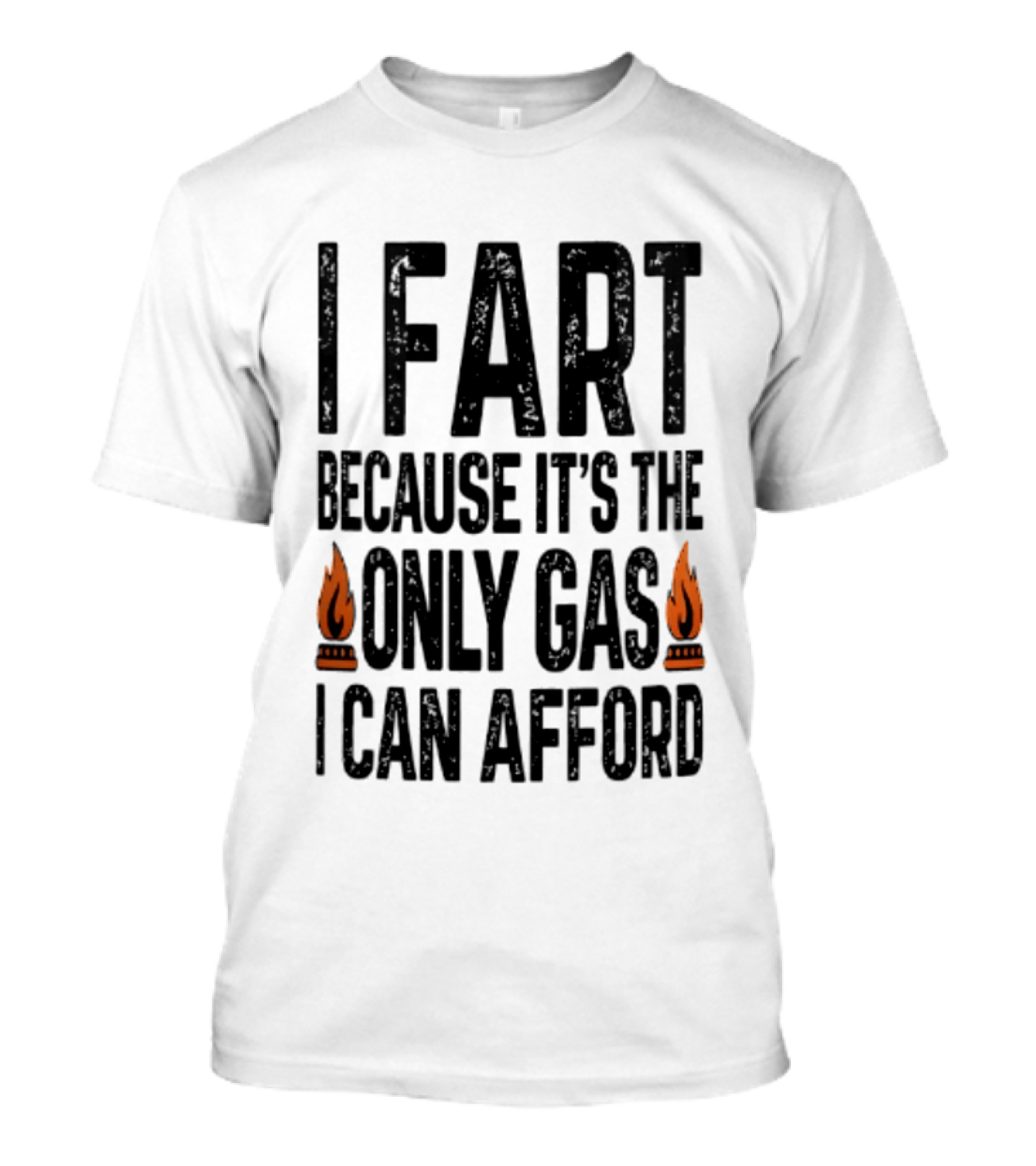 I Fart Because It's The Only Gas I Can Afford Flame T-Shirt