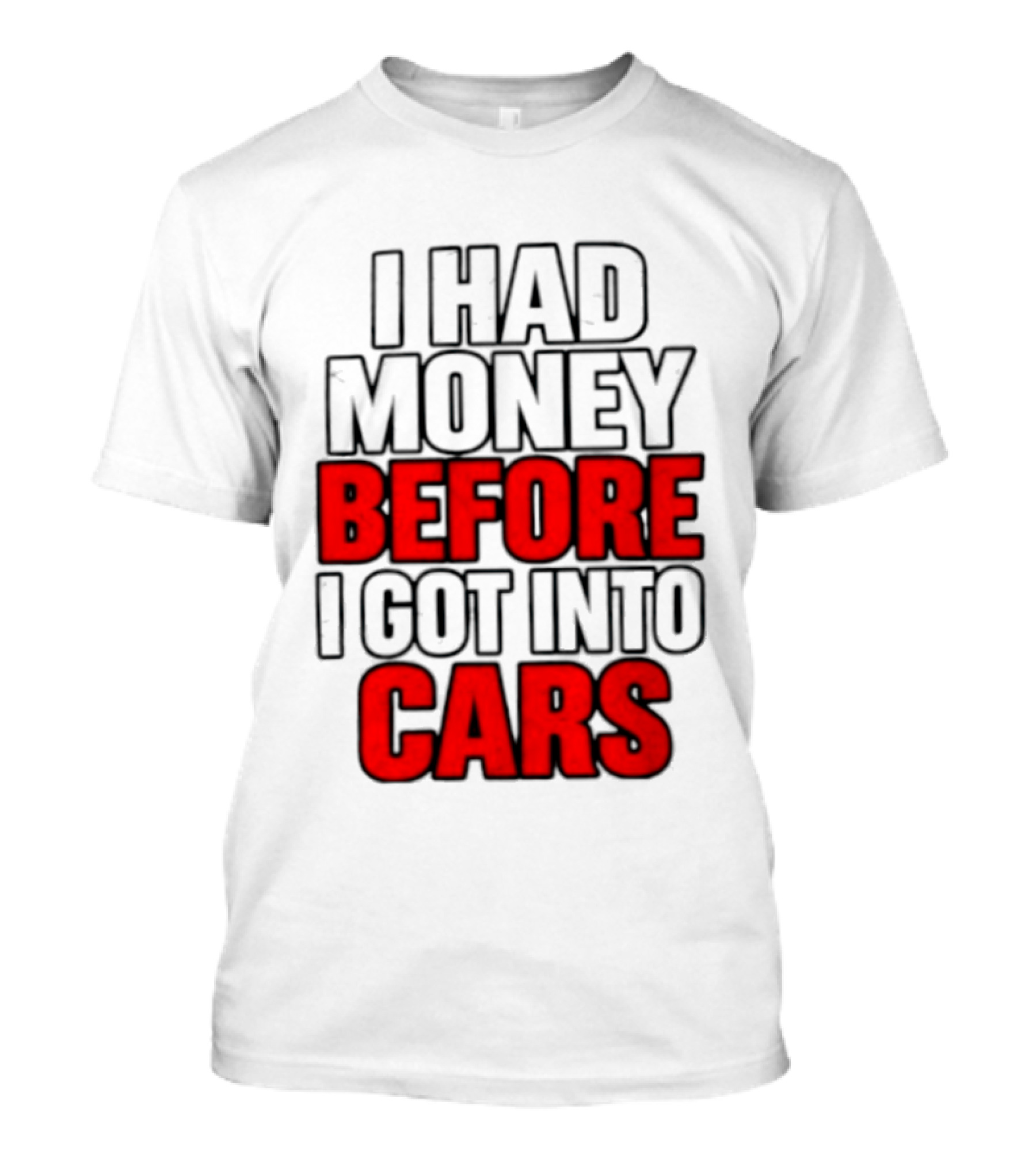 I Had Money Before I Got Into Cars T-Shirt