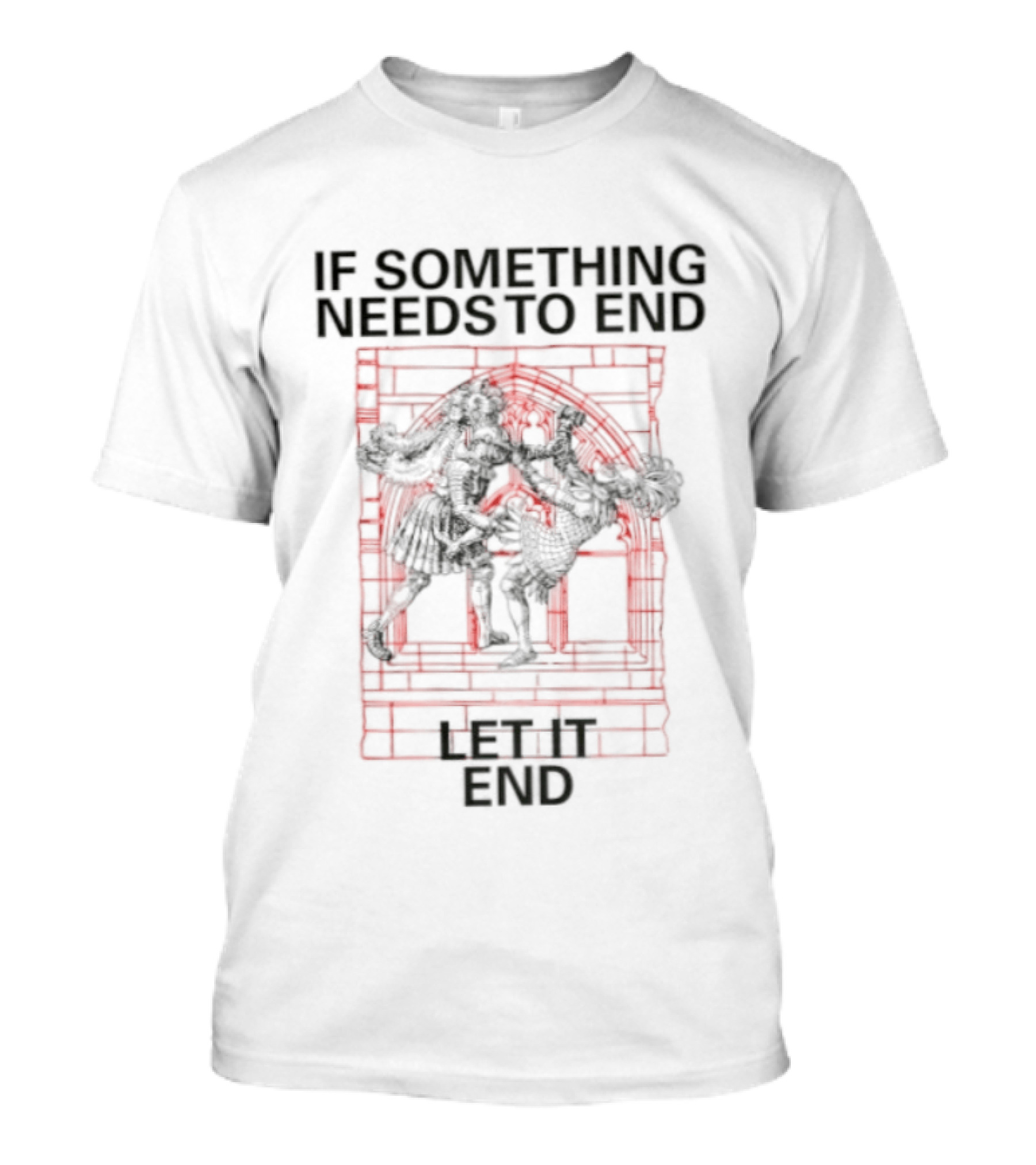 If Something Needs To End Let It End Bold Red T-Shirt