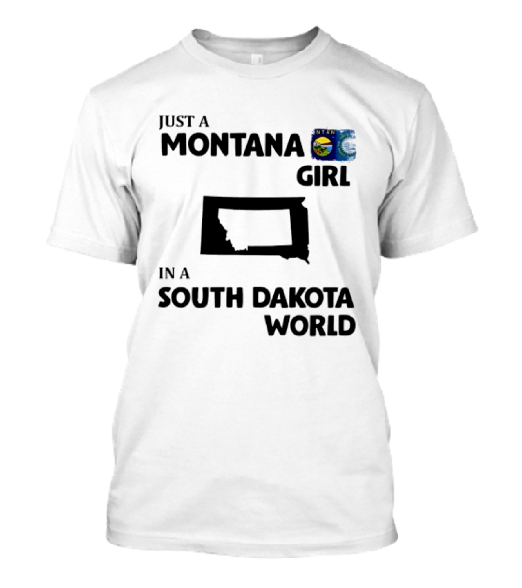 Just A Montana Girl In A South Dakota World T-Shirt