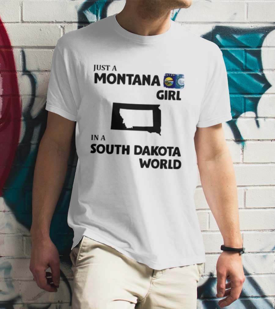 Just A Montana Girl In A South Dakota World T-Shirt