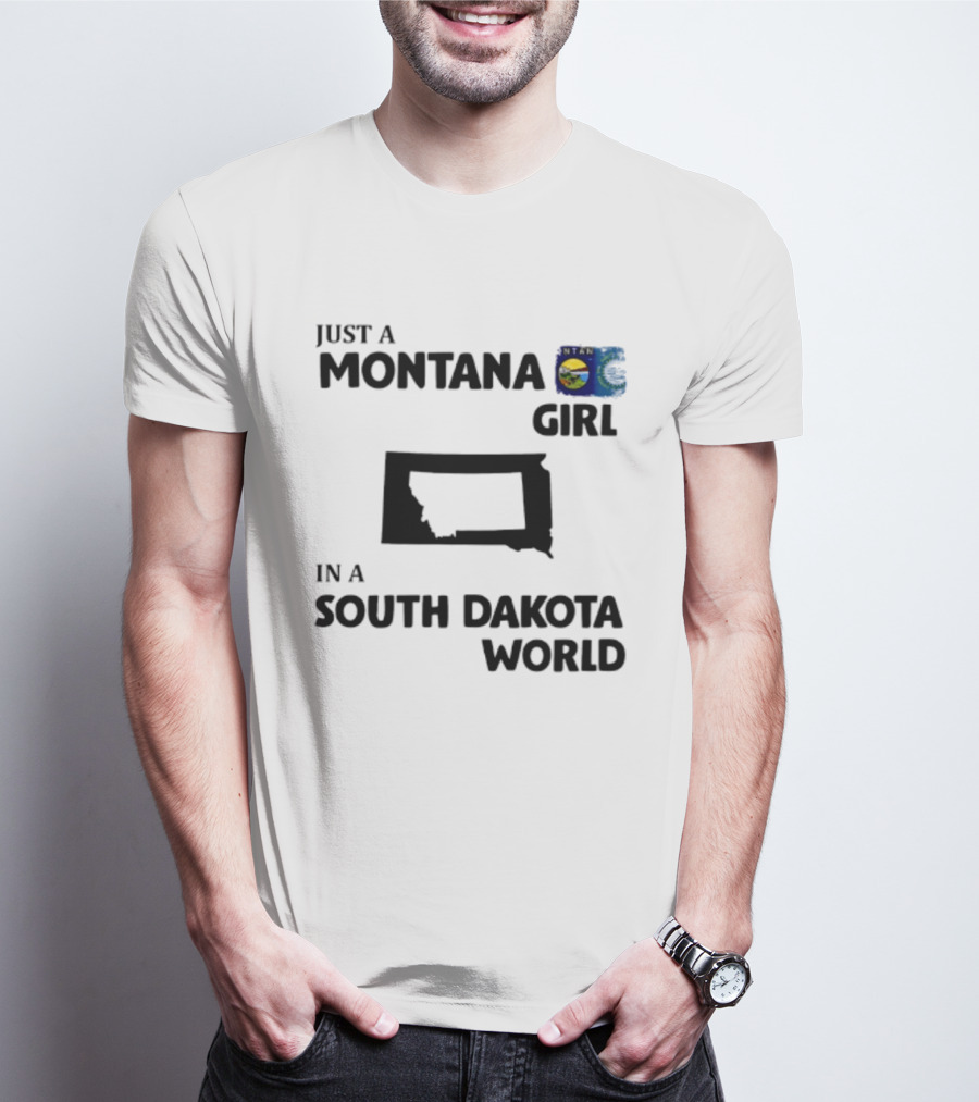 Just A Montana Girl In A South Dakota World T-Shirt
