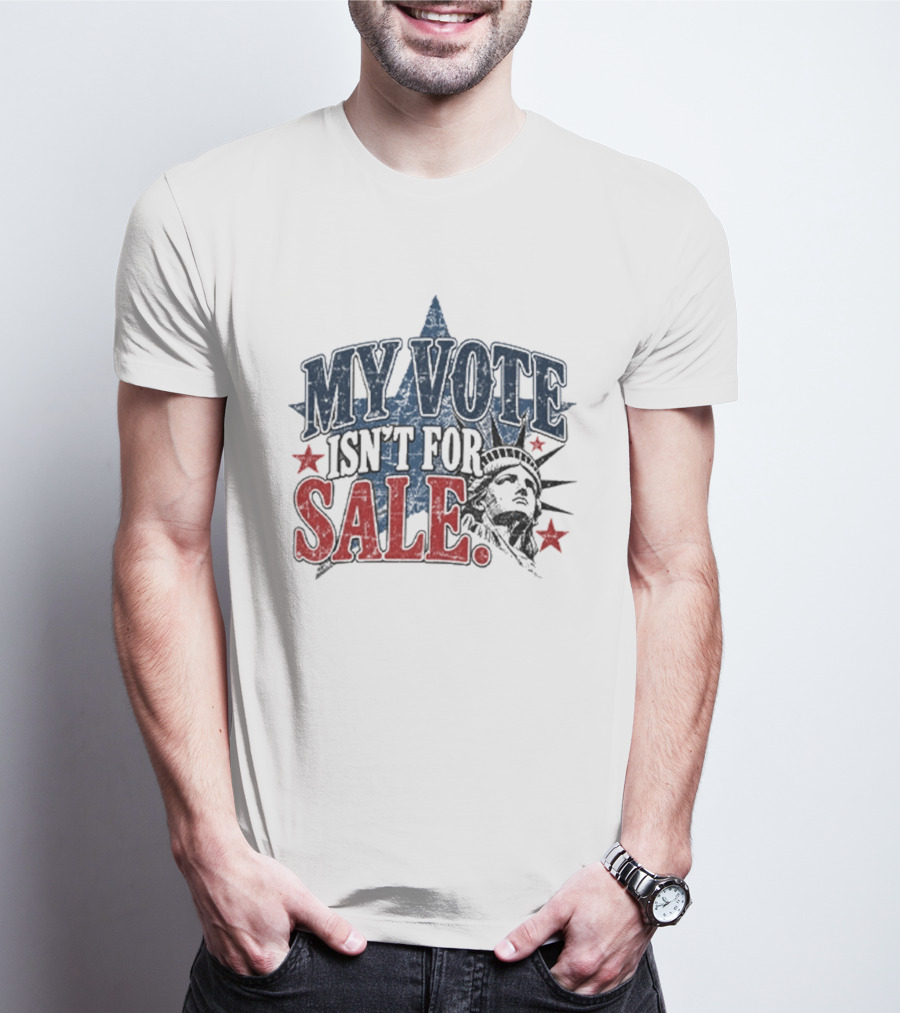 My Vote Isn't For Sale Statue Liberty Star T-Shirt