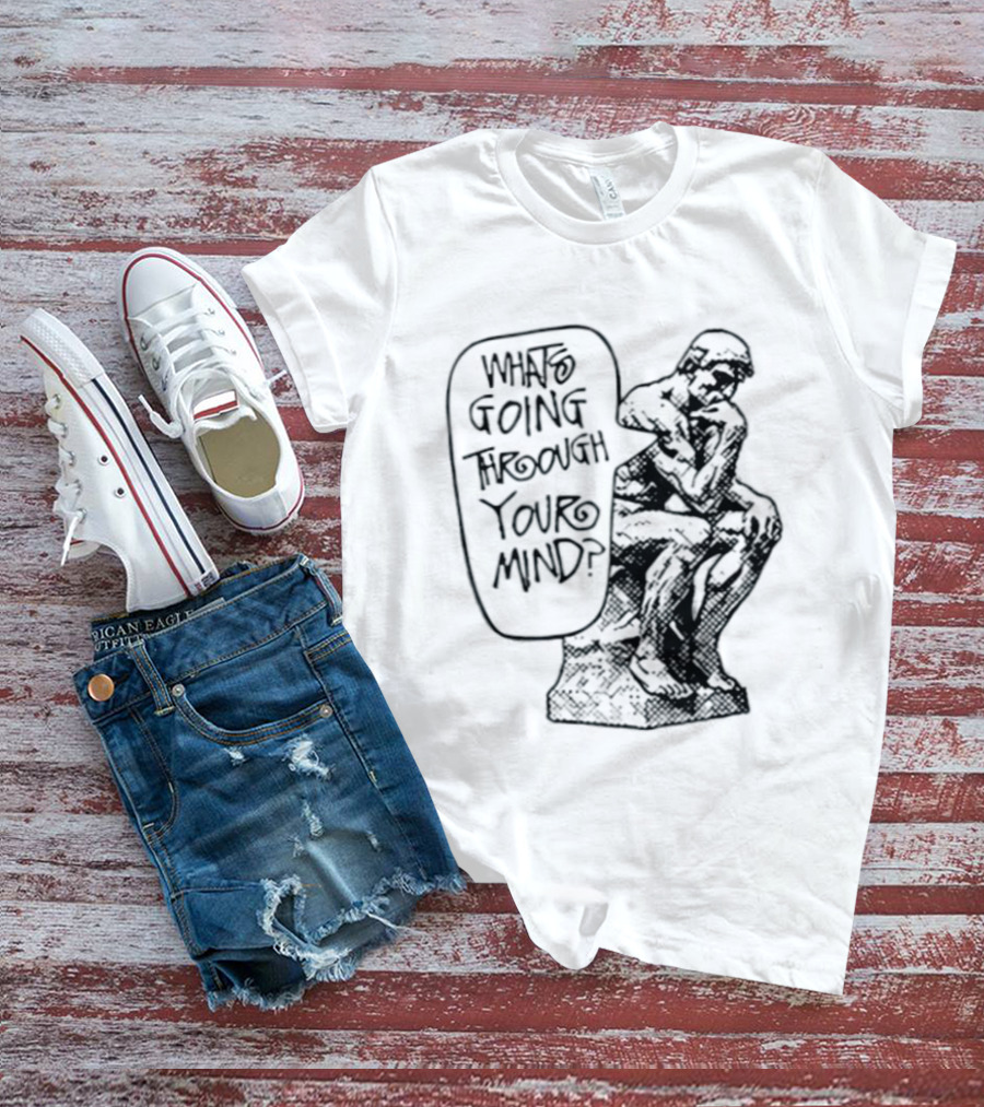 What Is Going Through Your Mind The Thinker Statue T-Shirt