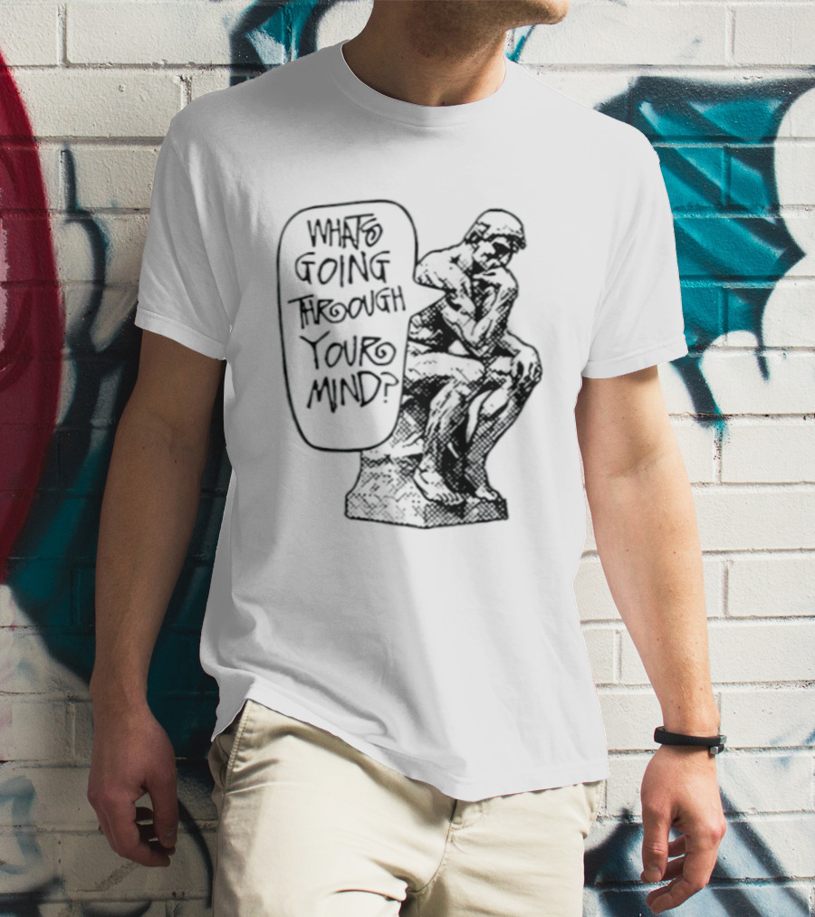 What Is Going Through Your Mind The Thinker Statue T-Shirt